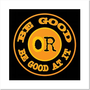 Be Good or Be Good at It Posters and Art